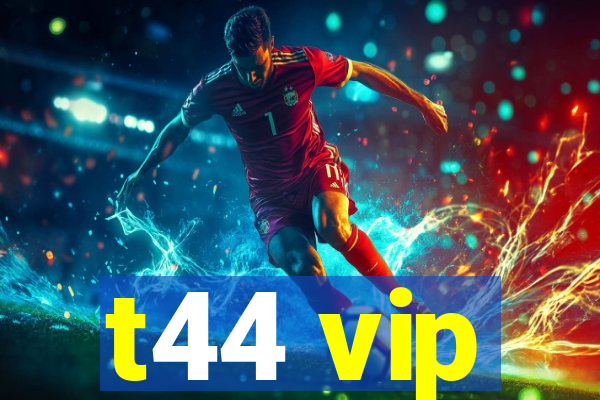 t44 vip